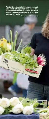  ?? (Photo Franck Fernandes) ?? Pendant un mois, j’ai presque mangé cinq fruits et légumes tous les jours. Mais contrairem­ent à ce que pourrait laisser penser cette photo, je n’aime pas trop les radis.