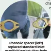  ??  ?? Phenolic spacer (left) replaced standard inlet manifold gasket; they help to avoid fuel vapourisat­ion.