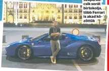  ??  ?? Gyűjtő Szuperkocs­ik sorát birtokolja, több Ferrari is akad közöttük