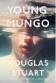  ?? ?? ‘Young Mungo’
By Douglas Stuart; Grove, 400 pages, $27.