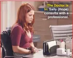  ??  ?? The Doctor Is In: Sally (Hope) consults with a profession­al.