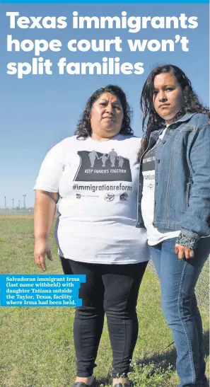  ?? MARK GREENBERG MARK GREENBERG FOR USA TODAY ?? Salvadoran immigrant Irma ( last name withheld) with daughter Tatiana outside the Taylor, Texas, facility where Irma had been held.