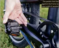  ?? ?? The pedals fold flat against the frame to save width if needed