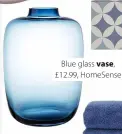  ?? ?? Blue glass vase, £12.99, HomeSense