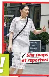  ??  ??   She snaps at reporters