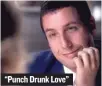  ??  ?? “Punch Drunk Love”