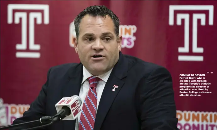  ?? aP file ?? COMING TO BOSTON: Patrick Kraft, who is credited with turning around Temple’s athletic programs as director of athletics, was hired by Boston College as its new athletic director.