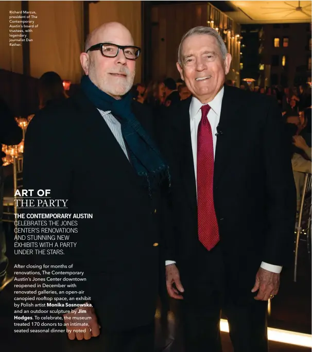  ??  ?? Richard Marcus, president of The Contempora­ry Austin’s board of trustees, with legendary journalist Dan Rather.