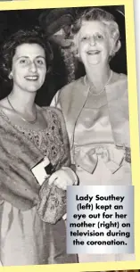  ?? ?? Lady Southey (left) kept an eye out for her mother (right) on television during the coronation.