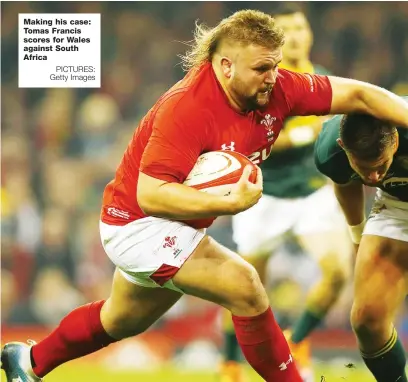  ?? PICTURES: Getty Images ?? Making his case: Tomas Francis scores for Wales against South Africa