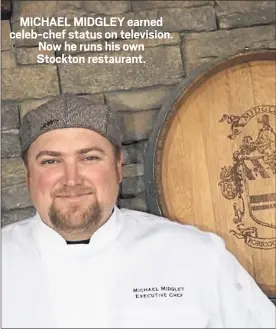  ?? VISIT STOCKTON ?? Chef Michael Midgley has been featured on foodie TV shows including “Top Chef” and “Cutthroat Kitchen.” These days he helms the kitchen at Midgley’s Public House in Stockton.