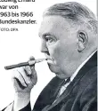  ?? FOTO: DPA ?? Ludwig Erhard war von 1963 bis 1966 Bundeskanz­ler.