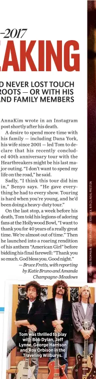  ??  ?? Tom was thrilled to play
with Bob Dylan, Jeff Lynne, George Harrison and Roy Orbison in the
Traveling Wilburys.