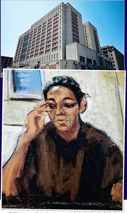  ??  ?? IN JAIL: Artist’s sketch of Ghislaine Maxwell at a hearing in July. Top: New York’s Metropolit­an Detention Center