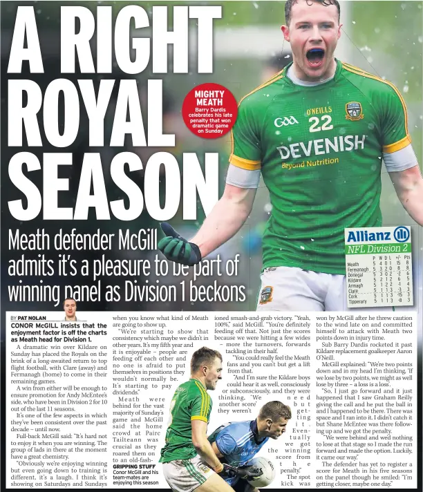  ??  ?? GRIPPING STUFF Conor Mcgill and his team-mates are enjoying this season MIGHTY MEATH Barry Dardis celebrates his late penalty that won dramatic game on Sunday