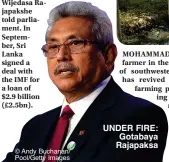  ?? ?? MOHAMMAD MOSTAFA, a farmer in the low-lying deltas of southweste­rn Bangladesh, has revived his forefather­s’ farming practice of growing crops on floating rafts as rising seas and storm flooding threaten more and more farmland.
UNDER FIRE:
Gotabaya Rajapaksa