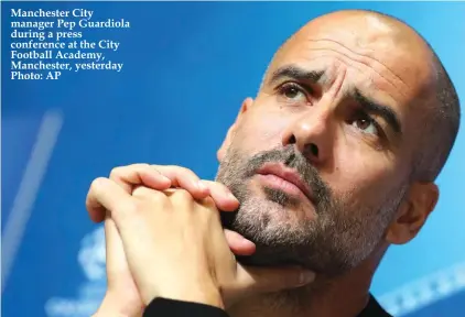  ??  ?? Manchester City manager Pep Guardiola during a press conference at the City Football Academy, Manchester, yesterday Photo: AP