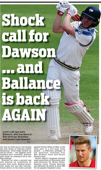  ?? REX ?? Lord’s call-ups: Gary Ballance, who has been in fine form for Yorkshire, and (inset) Liam Dawson