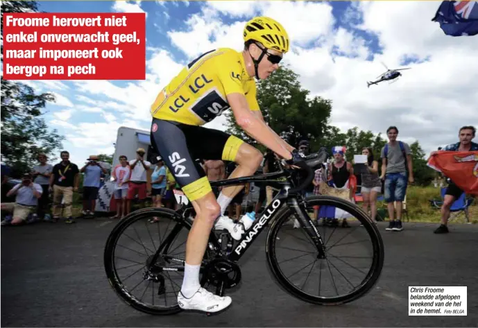  ?? Foto BELGA ?? Chris Froome belandde afgelopen weekend van de hel in de hemel.