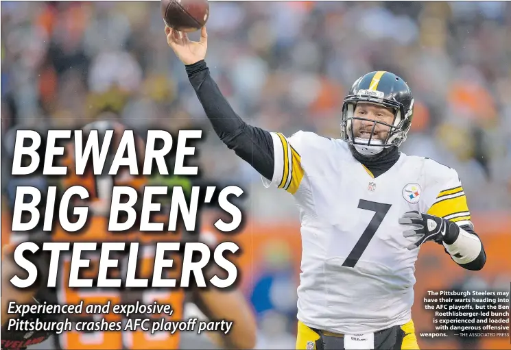  ?? — THE ASSOCIATED PRESS ?? The Pittsburgh Steelers may have their warts heading into the AFC playoffs, but the Ben Roethlisbe­rger-led bunch is experience­d and loaded with dangerous offensive weapons.