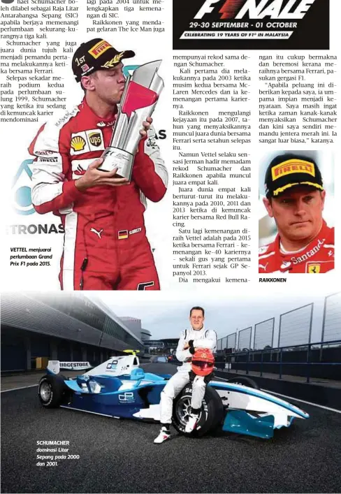  ??  ?? VETTEL menjuarai perlumbaan Grand Prix F1 pada 2015. SCHUMACHER dominasi Litar Sepang pada 2000 dan 2001.
RAIKKONEN