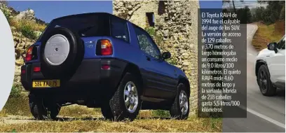  ??  ?? El Toyota RAV4 de 1994 fue el culpable del auge de los SUV. La versión de acceso de 129 caballos y 3,70 metros de largo homologaba un consumo medio de 9,0 litros/100 kilómetros. El quinto RAV4 mide 4,60 metros de largo y la variante híbrida de 218 caballos gasta 5,5 litros/100 kilómetros.