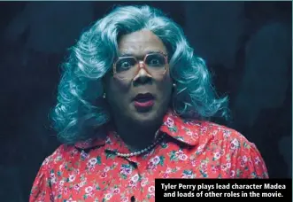  ?? ?? Tyler Perry plays lead character Madea and loads of other roles in the movie.