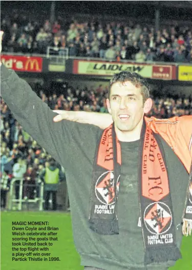  ??  ?? MAGIC MOMENT: Owen Coyle and Brian Welsh celebrate after scoring the goals that took United back to the top flight with a play-off win over Partick Thistle in 1996.