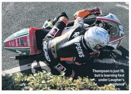  ??  ?? Thompson is just 19, but is learning fast under Lougher’s guidance