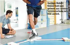  ?? ?? Torjäger Robert Glatzel kam gut gelaunt aus seinem Sommerurla­ub zum HSV zurück.