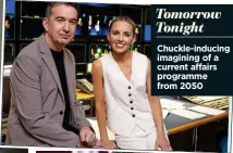  ?? ?? Tomorrow Tonight
Chuckle-inducing imagining of a current affairs programme from 2050