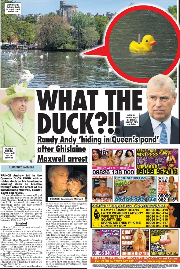  ??  ?? QUACKERS: Rubber duck in royal pond stood out
WATER SHOCK: Queen will not be amused
FRIENDS: Epstein and Maxwell
DENIAL: Prince says all claims against him are false