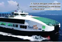  ?? CONTRIBUTE­D PHOTO ?? FastCat will open a new sea route between Zamboanga City and Basilan in March 2024.