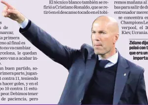  ?? AP. ?? Zidane dijo que su equipo peleó con todo a pesar de que era un clásico sin
importanci­a.