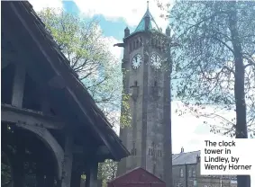  ??  ?? The clock tower in Lindley, by Wendy Horner