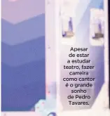  ?? ?? Apesar de estar a estudar teatro, fazer carreira como cantor é o grande sonho de Pedro Tavares.