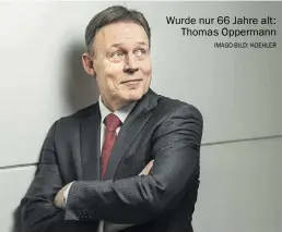  ?? Imago-BILD: Koehler ?? Wurde nur 66 Jahre alt: Thomas Oppermann