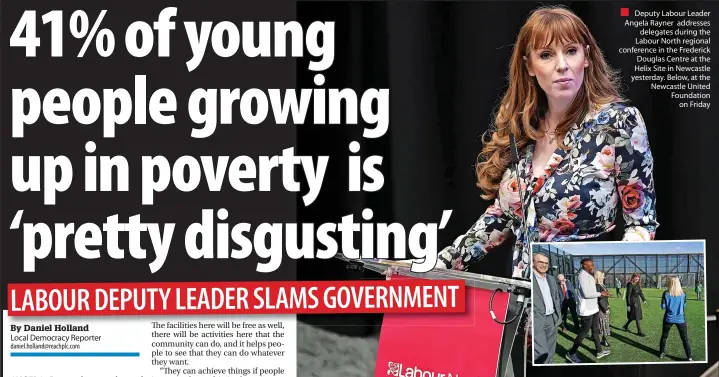  ?? ?? Deputy Labour Leader Angela Rayner addresses
delegates during the Labour North regional conference in the Frederick
Douglas Centre at the Helix Site in Newcastle yesterday. Below, at the Newcastle United Foundation
on Friday