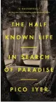  ?? COURTESY OF RIVERHEAD BOOKS ?? “The Half Known Life: In Search of Paradise,” by Pico Iyer, is among the top-selling hardcover nonfiction books at Southern California’s independen­t bookstores.