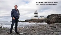  ?? ?? MY IRELAND Adrian fronts the Channel 5 travel show