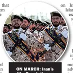  ??  ?? ON MARCH: Iran’s elite Revolution­ary Guards Corps