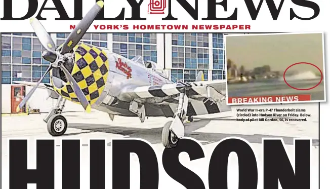  ??  ?? World War II-era P-47 Thunderbol­t slams (circled) into Hudson River on Friday. Below, body of pilot Bill Gordon, 56, is recovered.