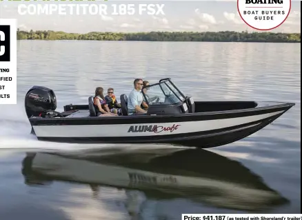  ??  ?? Price: $41,187 (as tested with Shoreland’r trailer)
SPECS: LOA: 18'8" BEAM: 7'11" DRAFT: NA DRY WEIGHT: 1,500 lb. SEAT/WEIGHT CAPACITY: 6/1,600 lb. FUEL CAPACITY: 34 gal.
HOW WE TESTED: ENGINE: Mercury Pro XS 150 DRIVE/PROP: Outboard/Mercury Enertia 14" x 19" 3-blade stainless steel GEAR RATIO: 2.08:1 FUEL LOAD: 16 gal. CREW WEIGHT: 400 lb.