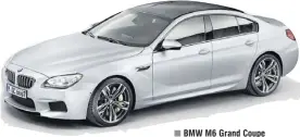  ??  ?? BMW M6 Grand Coupe