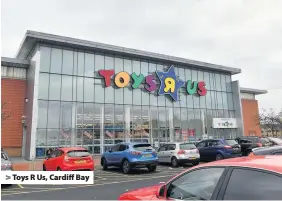  ??  ?? > Toys R Us, Cardiff Bay