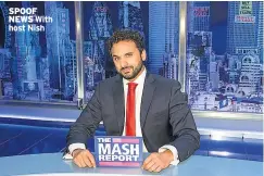  ??  ?? SPOOF NEWS With host Nish