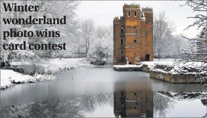  ??  ?? Mary Hatfield’s shot of a wintry Kirby Muxloe Castle was the winner in the Rainbows Hospice Christmas card competitio­n.