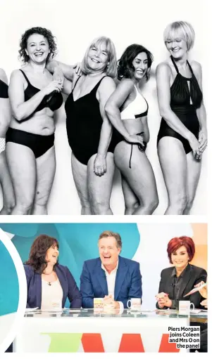  ??  ?? Piers Morgan joins Coleen and Mrs O on the panel