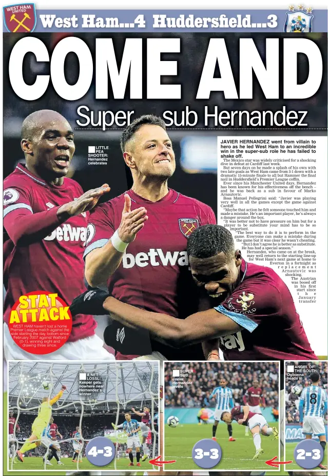  ??  ?? LITTLE PEA SHOOTER: Hernandez celebrates A NET LOSSL: Keeper gets nowhere near Hernandez’s winner SUPER SUB: Javier Hernandez levels CAPTION: Words in here please in here a caption for this picture JAVIER HERNANDEZ went from villain to hero as he led West Ham to an incredible win in the super-sub role he has failed to shake off. ANGEL OF THE SOUTH: Ogbonna heads in