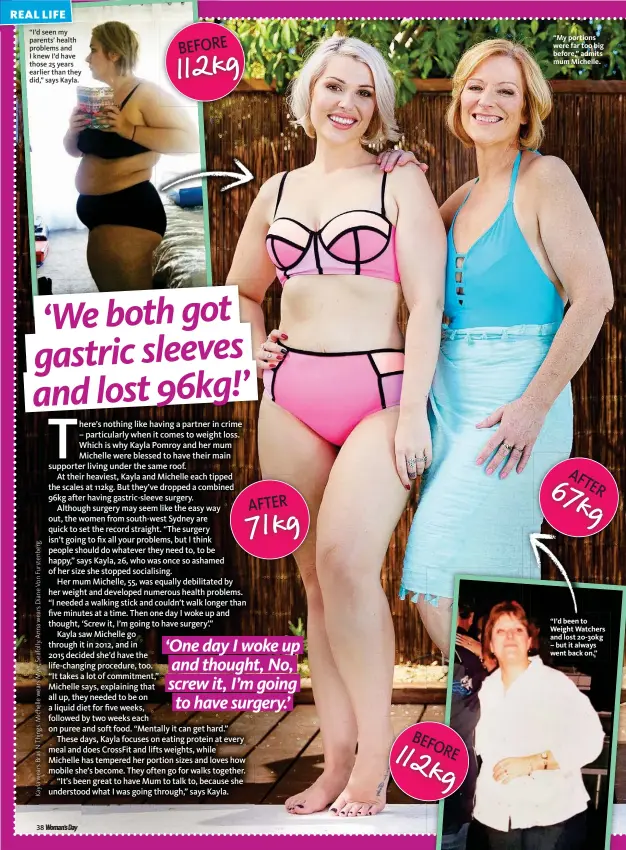  ??  ?? “I’d seen my parents’ health problems and I knew I’d have those 25 years earlier than they did,” says Kayla. “My portions were far too big before,” admits mum Michelle. “I’d been to Weight Watchers and lost 20-30kg – but it always went back on.”